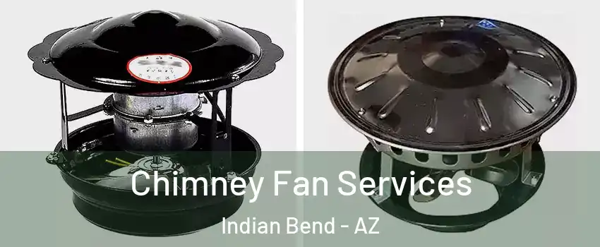 Chimney Fan Services Indian Bend - AZ