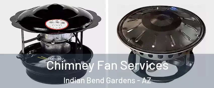 Chimney Fan Services Indian Bend Gardens - AZ