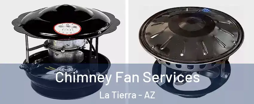 Chimney Fan Services La Tierra - AZ