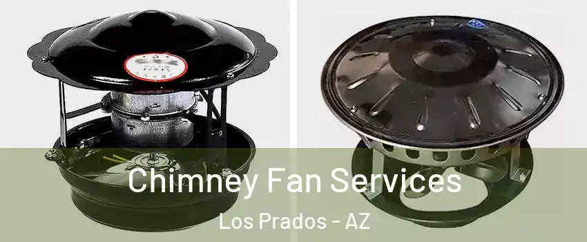 Chimney Fan Services Los Prados - AZ