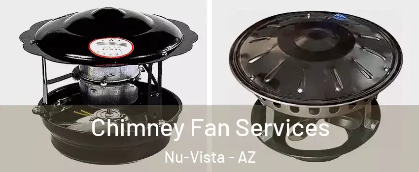 Chimney Fan Services Nu-Vista - AZ