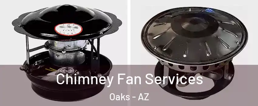 Chimney Fan Services Oaks - AZ