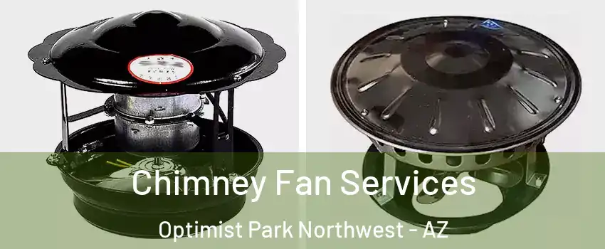 Chimney Fan Services Optimist Park Northwest - AZ
