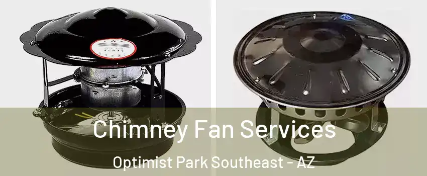 Chimney Fan Services Optimist Park Southeast - AZ