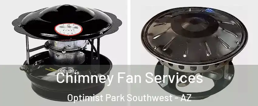 Chimney Fan Services Optimist Park Southwest - AZ