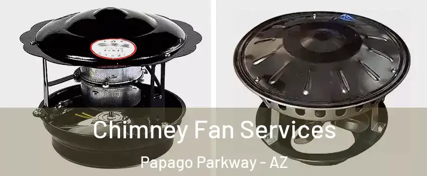 Chimney Fan Services Papago Parkway - AZ