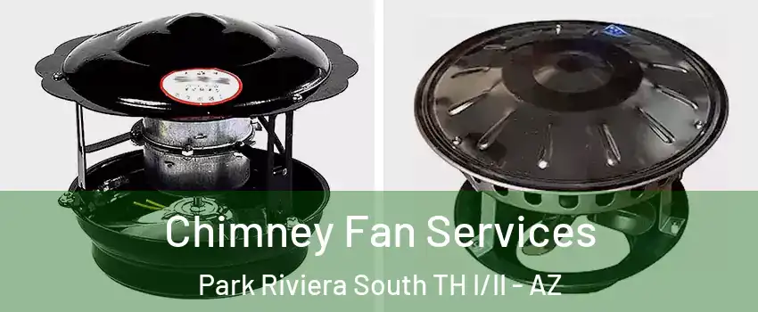 Chimney Fan Services Park Riviera South TH I/II - AZ