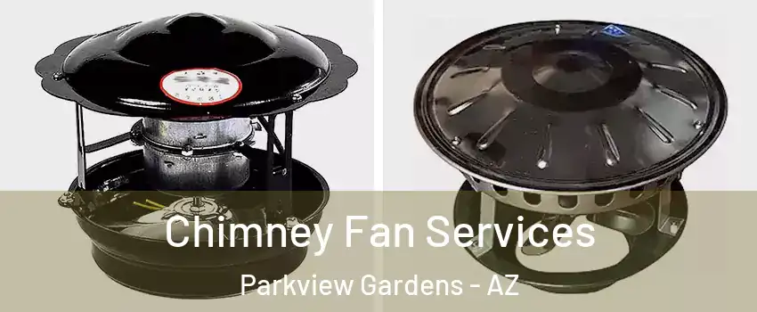 Chimney Fan Services Parkview Gardens - AZ