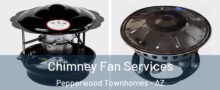 Chimney Fan Services Pepperwood Townhomes - AZ