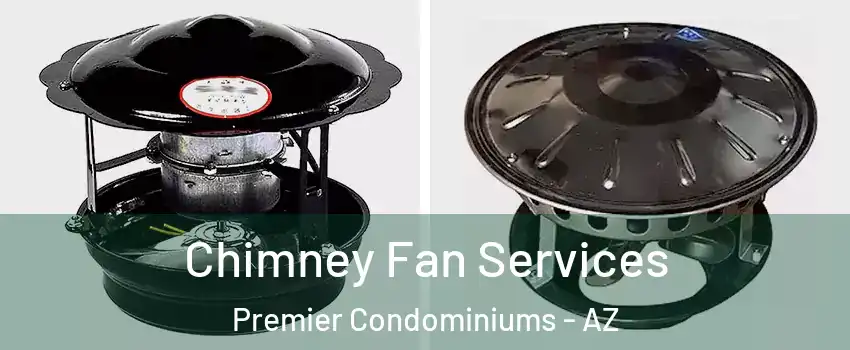 Chimney Fan Services Premier Condominiums - AZ