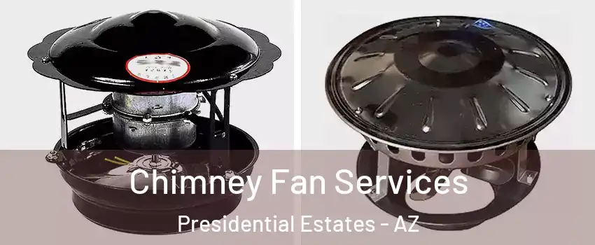 Chimney Fan Services Presidential Estates - AZ