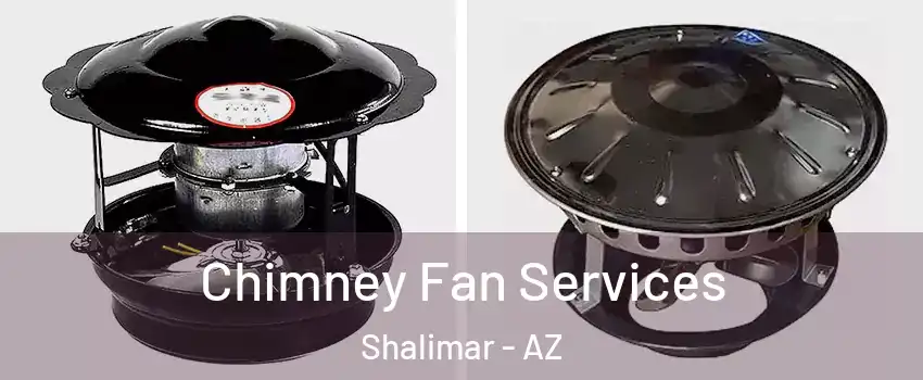 Chimney Fan Services Shalimar - AZ