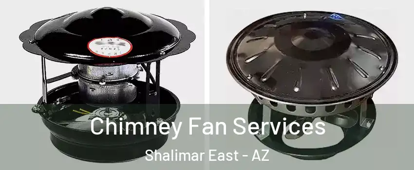 Chimney Fan Services Shalimar East - AZ