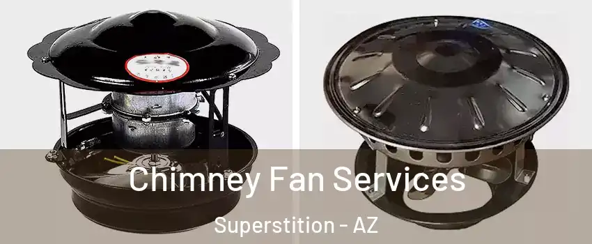 Chimney Fan Services Superstition - AZ