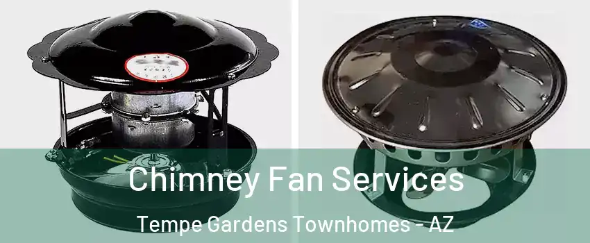 Chimney Fan Services Tempe Gardens Townhomes - AZ
