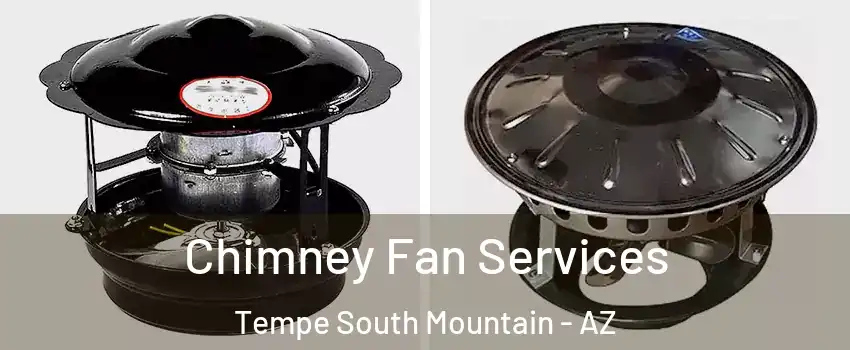 Chimney Fan Services Tempe South Mountain - AZ