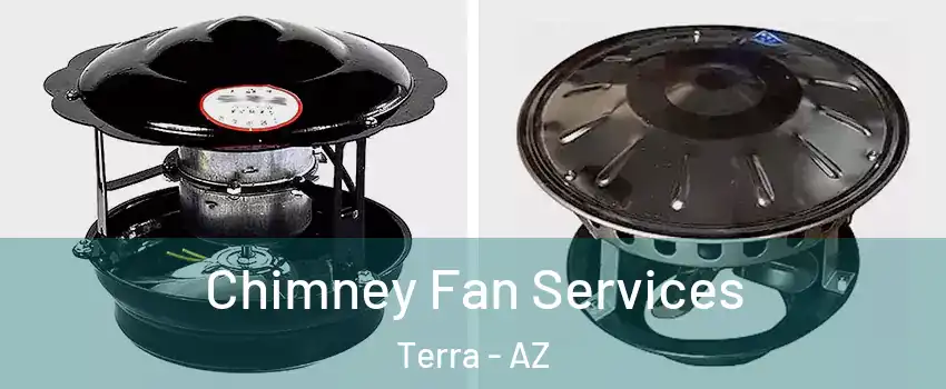 Chimney Fan Services Terra - AZ