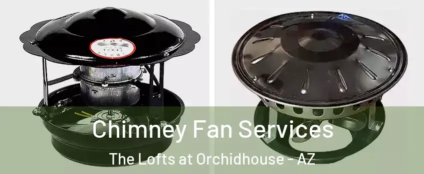 Chimney Fan Services The Lofts at Orchidhouse - AZ