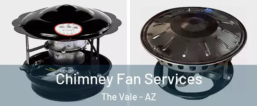 Chimney Fan Services The Vale - AZ