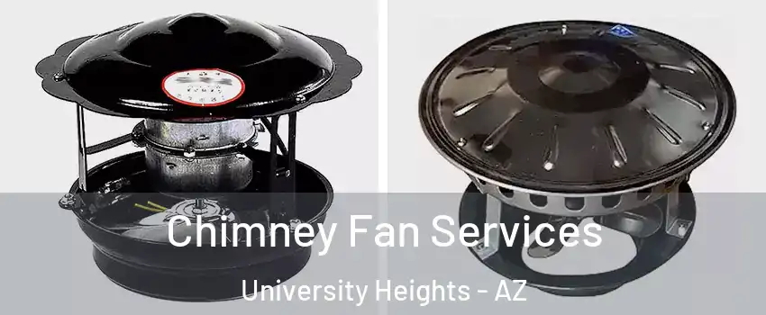 Chimney Fan Services University Heights - AZ