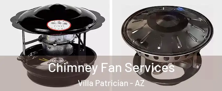 Chimney Fan Services Villa Patrician - AZ