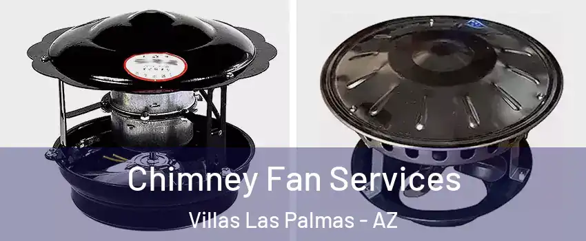 Chimney Fan Services Villas Las Palmas - AZ