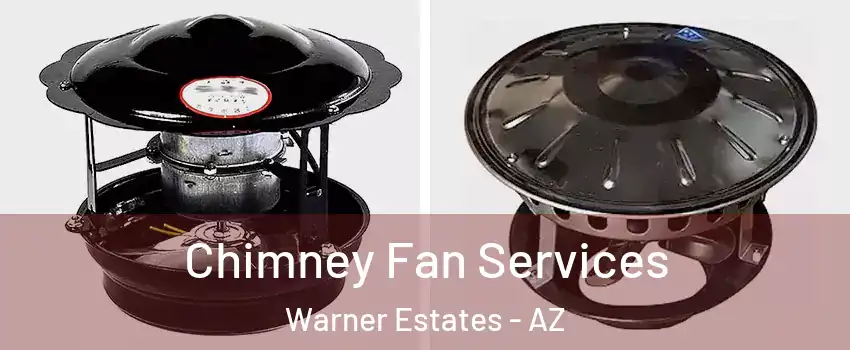Chimney Fan Services Warner Estates - AZ