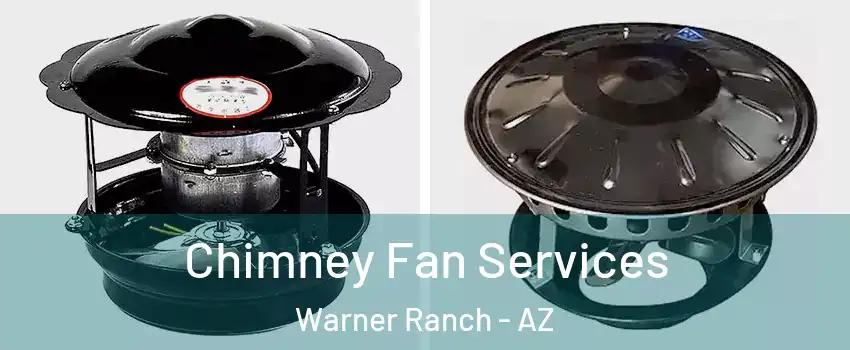 Chimney Fan Services Warner Ranch - AZ