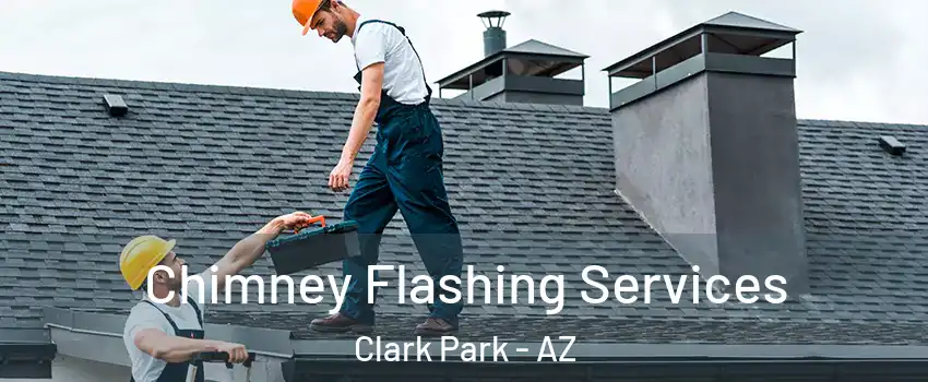 Chimney Flashing Services Clark Park - AZ