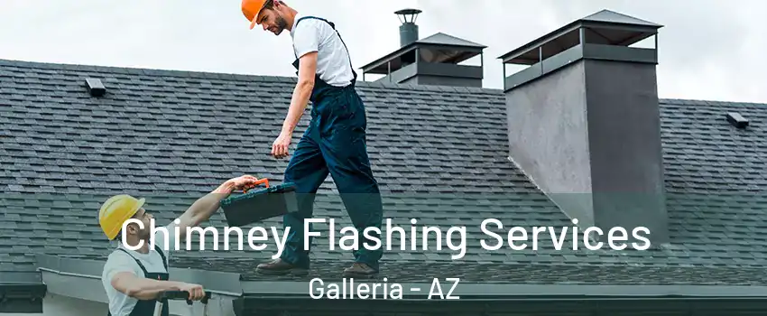 Chimney Flashing Services Galleria - AZ