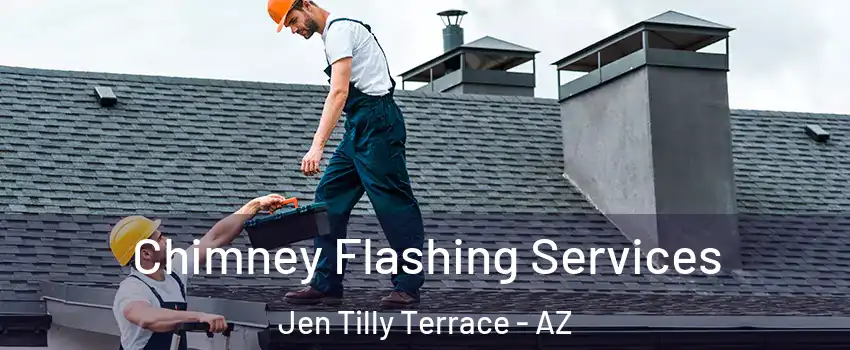 Chimney Flashing Services Jen Tilly Terrace - AZ