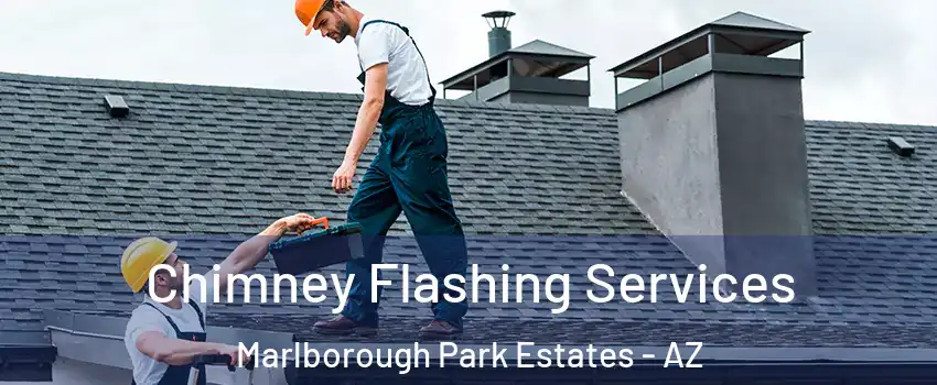Chimney Flashing Services Marlborough Park Estates - AZ