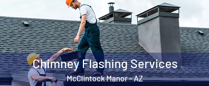 Chimney Flashing Services McClintock Manor - AZ