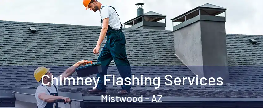 Chimney Flashing Services Mistwood - AZ