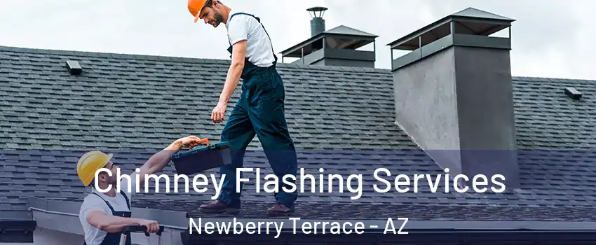 Chimney Flashing Services Newberry Terrace - AZ