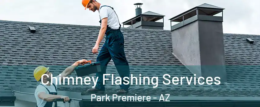 Chimney Flashing Services Park Premiere - AZ