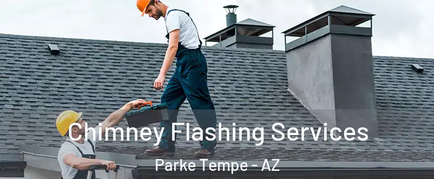 Chimney Flashing Services Parke Tempe - AZ