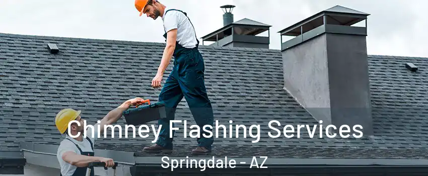 Chimney Flashing Services Springdale - AZ