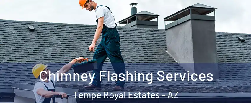 Chimney Flashing Services Tempe Royal Estates - AZ