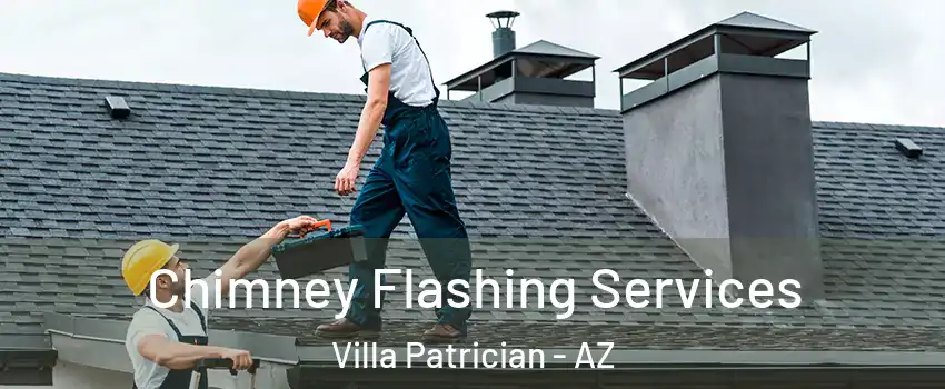 Chimney Flashing Services Villa Patrician - AZ