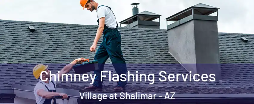 Chimney Flashing Services Village at Shalimar - AZ