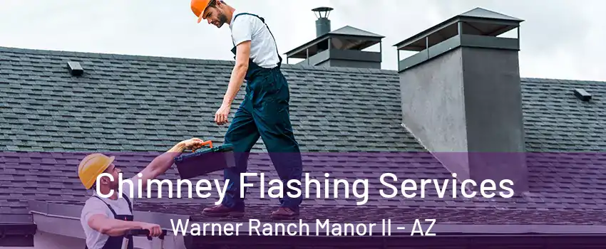 Chimney Flashing Services Warner Ranch Manor II - AZ