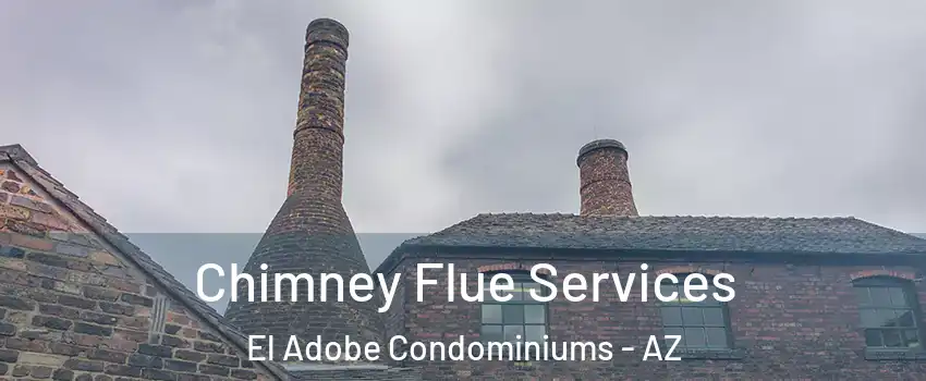 Chimney Flue Services El Adobe Condominiums - AZ