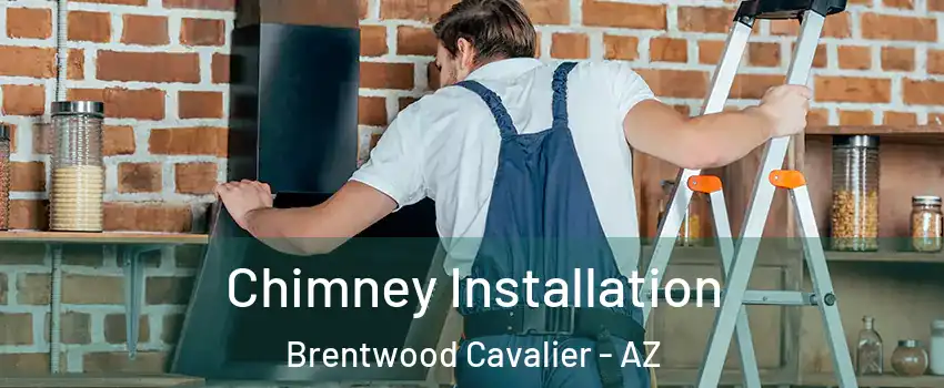 Chimney Installation Brentwood Cavalier - AZ