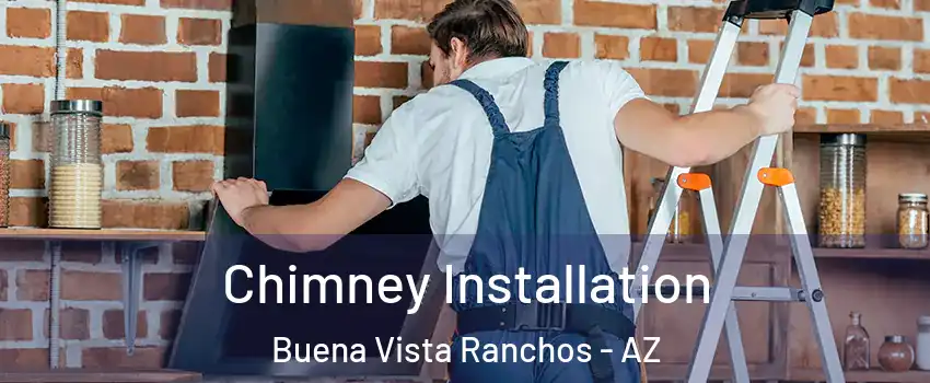 Chimney Installation Buena Vista Ranchos - AZ