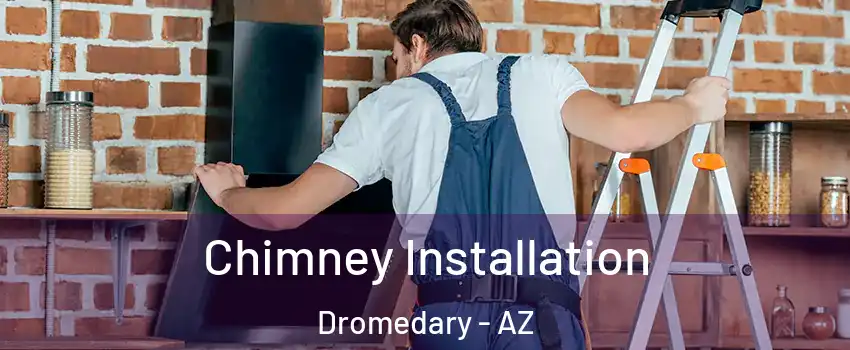 Chimney Installation Dromedary - AZ