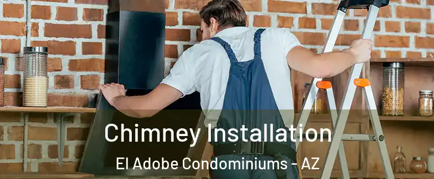 Chimney Installation El Adobe Condominiums - AZ