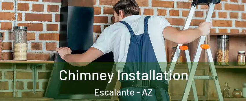 Chimney Installation Escalante - AZ