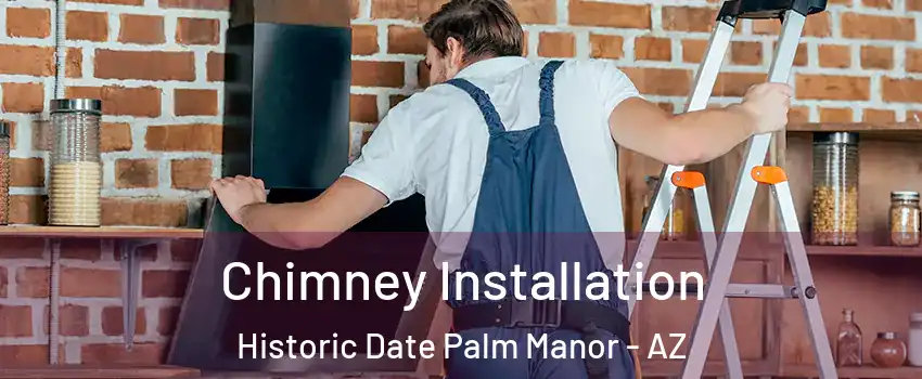 Chimney Installation Historic Date Palm Manor - AZ