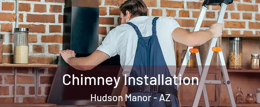 Chimney Installation Hudson Manor - AZ